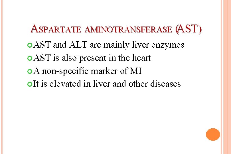 ASPARTATE AMINOTRANSFERASE (AST) AST and ALT are mainly liver enzymes AST is also present