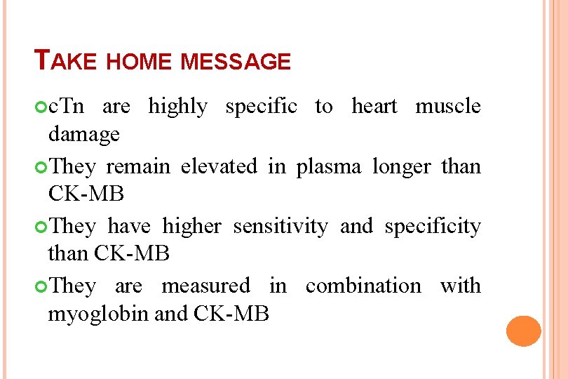 TAKE HOME MESSAGE c. Tn are highly specific to heart muscle damage They remain