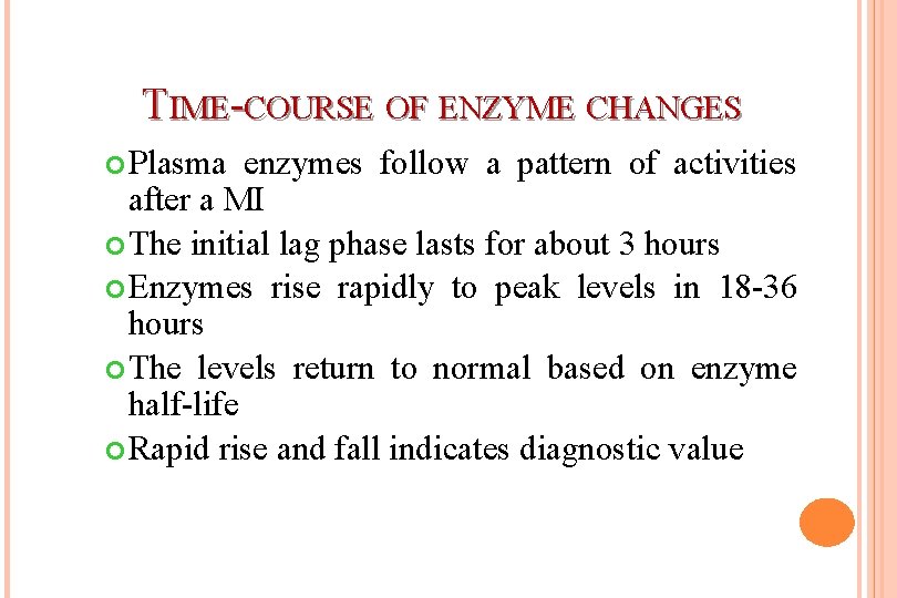 TIME-COURSE OF ENZYME CHANGES Plasma enzymes follow a pattern of activities after a MI