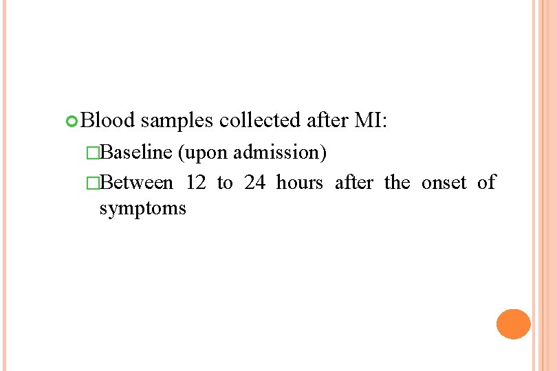  Blood samples collected after MI: �Baseline (upon admission) �Between 12 to 24 hours