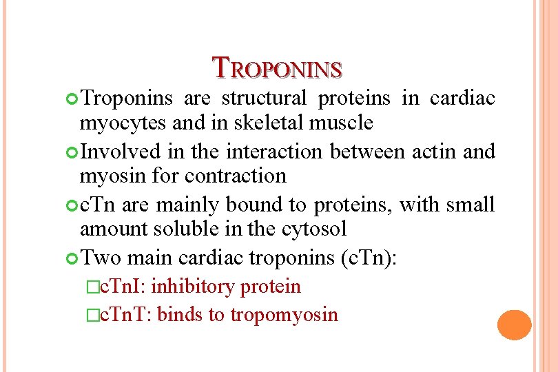  Troponins TROPONINS are structural proteins in cardiac myocytes and in skeletal muscle Involved