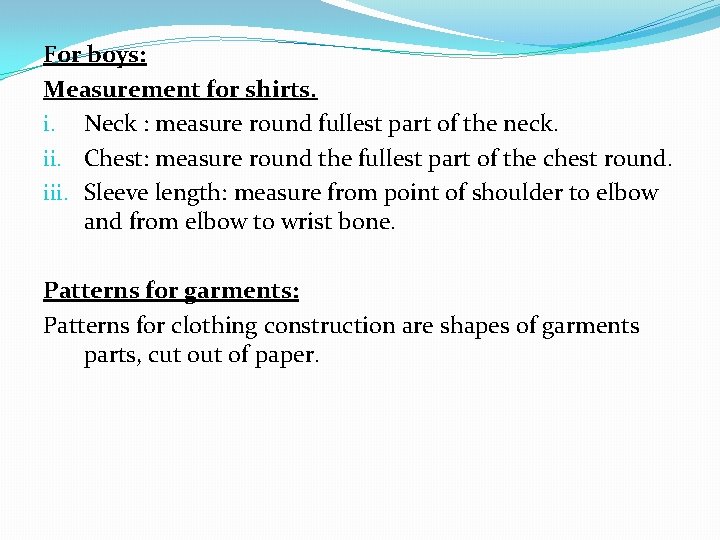 For boys: Measurement for shirts. i. Neck : measure round fullest part of the