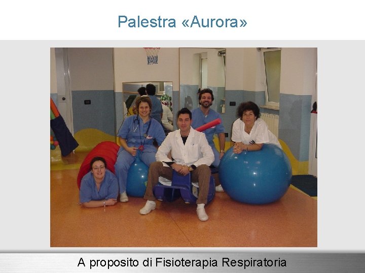 Palestra «Aurora» A proposito di Fisioterapia Respiratoria 