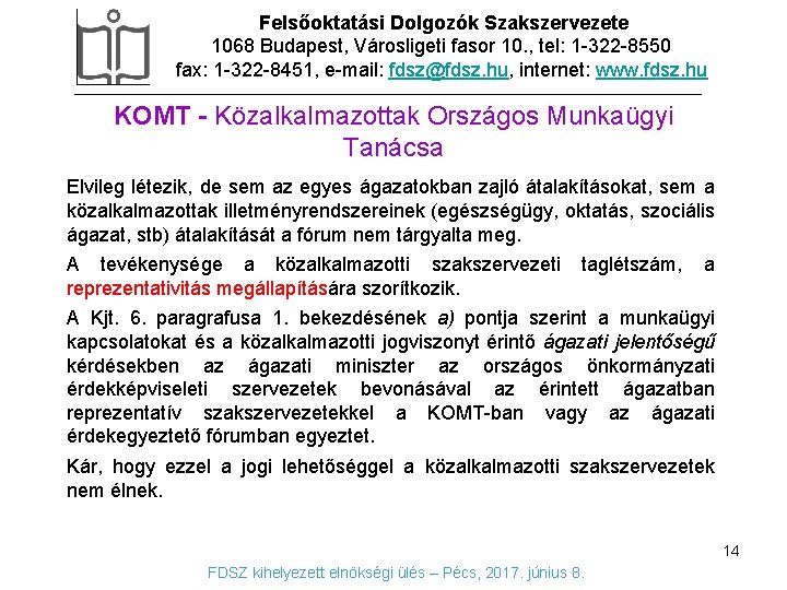 Felsőoktatási Dolgozók Szakszervezete 1068 Budapest, Városligeti fasor 10. , tel: 1 -322 -8550 fax: