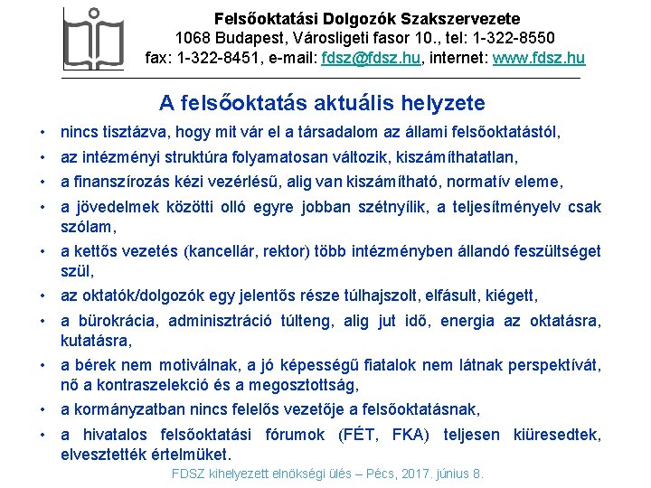 Felsőoktatási Dolgozók Szakszervezete 1068 Budapest, Városligeti fasor 10. , tel: 1 -322 -8550 fax: