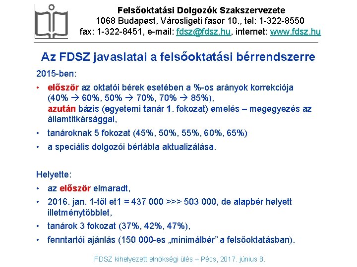 Felsőoktatási Dolgozók Szakszervezete 1068 Budapest, Városligeti fasor 10. , tel: 1 -322 -8550 fax: