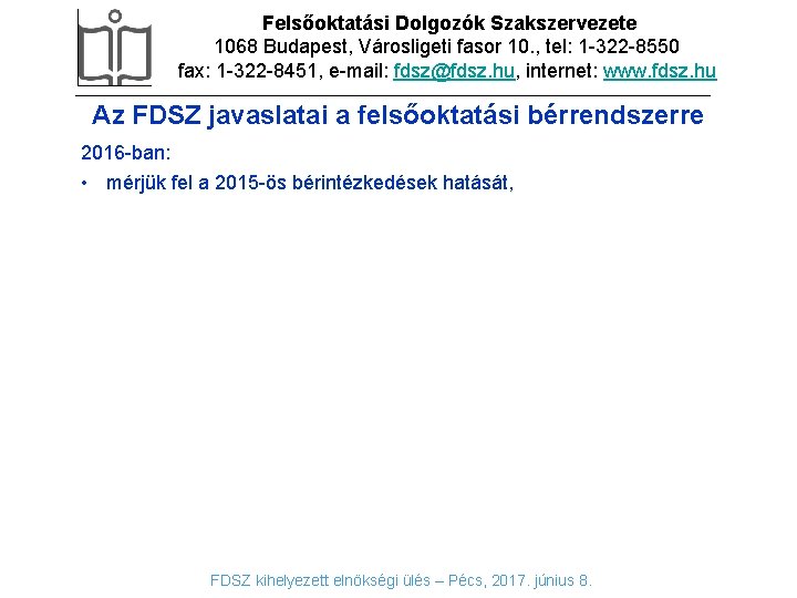 Felsőoktatási Dolgozók Szakszervezete 1068 Budapest, Városligeti fasor 10. , tel: 1 -322 -8550 fax: