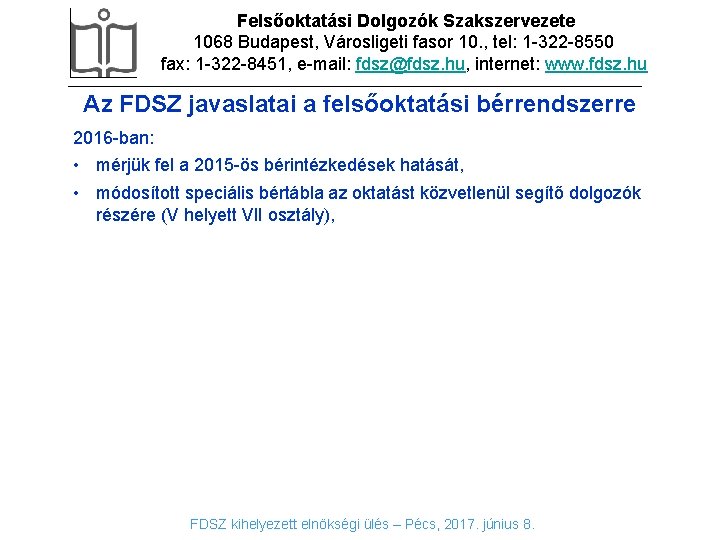 Felsőoktatási Dolgozók Szakszervezete 1068 Budapest, Városligeti fasor 10. , tel: 1 -322 -8550 fax: