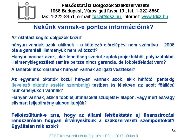 Felsőoktatási Dolgozók Szakszervezete 1068 Budapest, Városligeti fasor 10. , tel: 1 -322 -8550 fax: