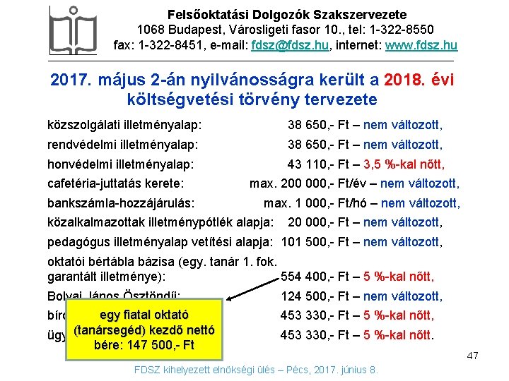 Felsőoktatási Dolgozók Szakszervezete 1068 Budapest, Városligeti fasor 10. , tel: 1 -322 -8550 fax: