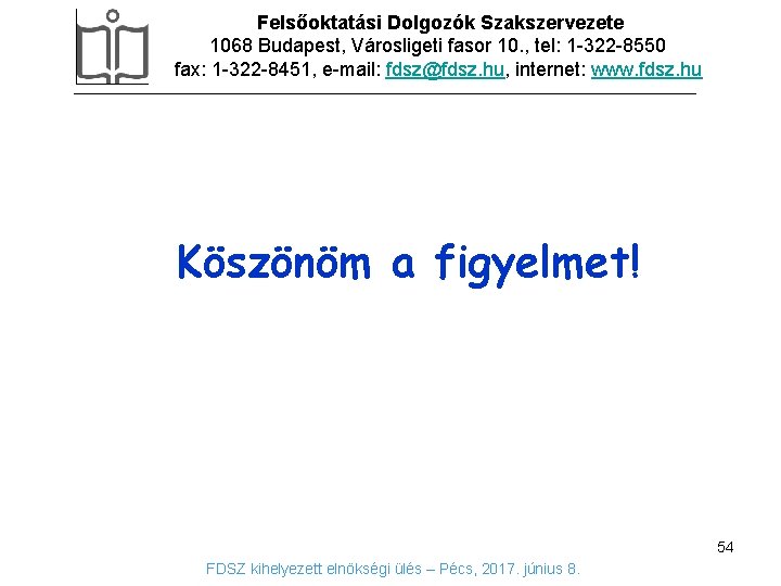 Felsőoktatási Dolgozók Szakszervezete 1068 Budapest, Városligeti fasor 10. , tel: 1 -322 -8550 fax: