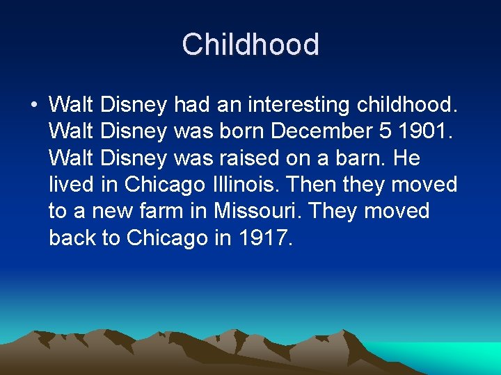 Childhood • Walt Disney had an interesting childhood. Walt Disney was born December 5