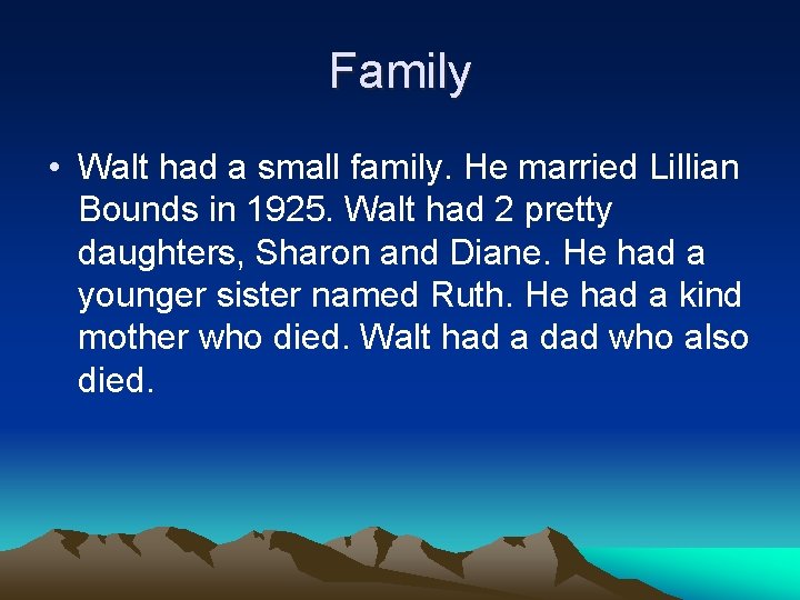 Family • Walt had a small family. He married Lillian Bounds in 1925. Walt