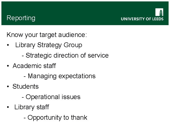 Reporting Know your target audience: • Library Strategy Group - Strategic direction of service