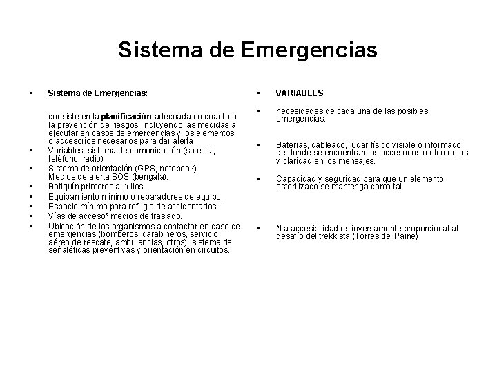 Sistema de Emergencias • • Sistema de Emergencias: consiste en la planificación adecuada en