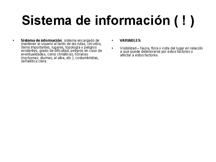 Sistema de información ( ! ) • Sistema de información: sistema encargado de mantener