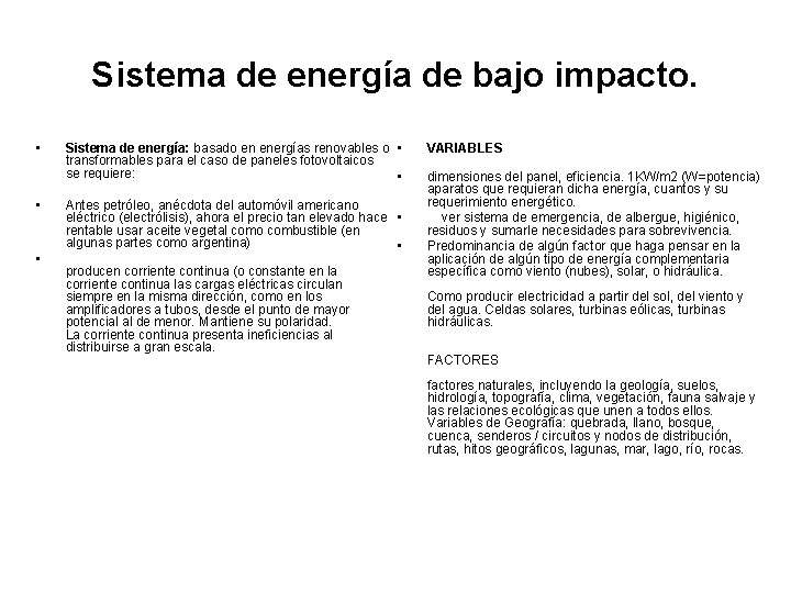 Sistema de energía de bajo impacto. • • • Sistema de energía: basado en