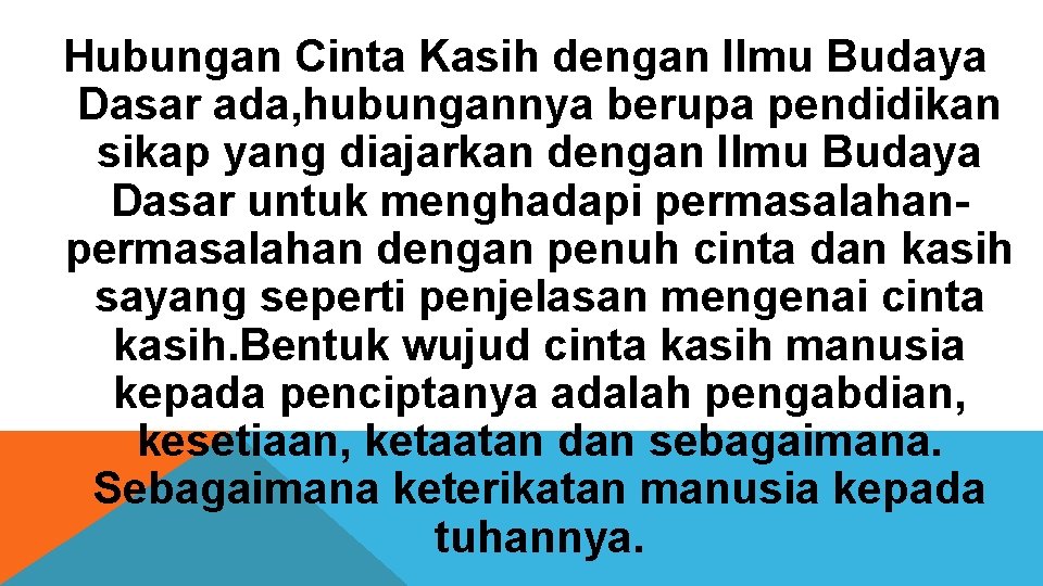 Hubungan Cinta Kasih dengan Ilmu Budaya Dasar ada, hubungannya berupa pendidikan sikap yang diajarkan