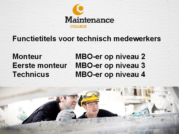 Functietitels voor technisch medewerkers Monteur Eerste monteur Technicus MBO-er op niveau 2 MBO-er op