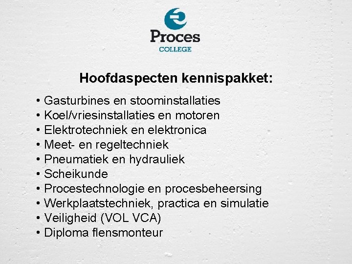 Hoofdaspecten kennispakket: • Gasturbines en stoominstallaties • Koel/vriesinstallaties en motoren • Elektrotechniek en elektronica