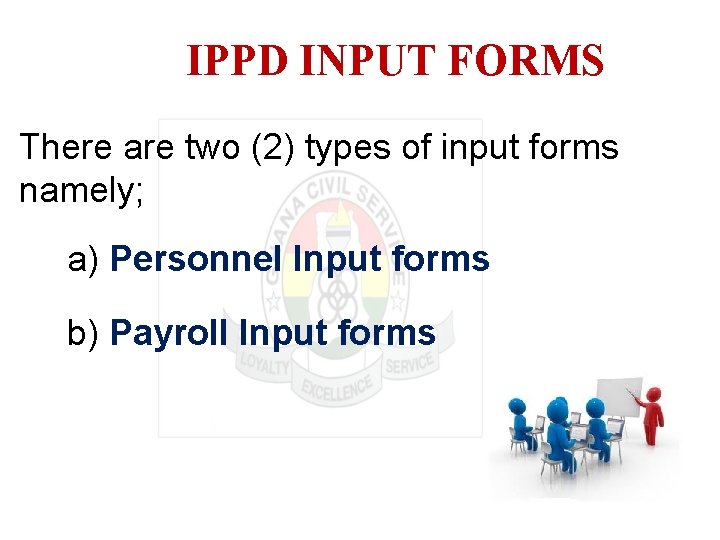 IPPD INPUT FORMS There are two (2) types of input forms namely; a) Personnel