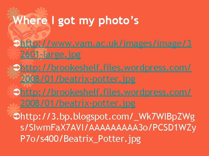 Where I got my photo’s Ühttp: //www. vam. ac. uk/images/image/3 2601 -large. jpg Ühttp: