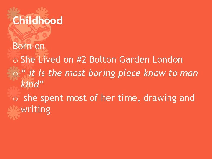 Childhood Born on o She Lived on #2 Bolton Garden London o “ it