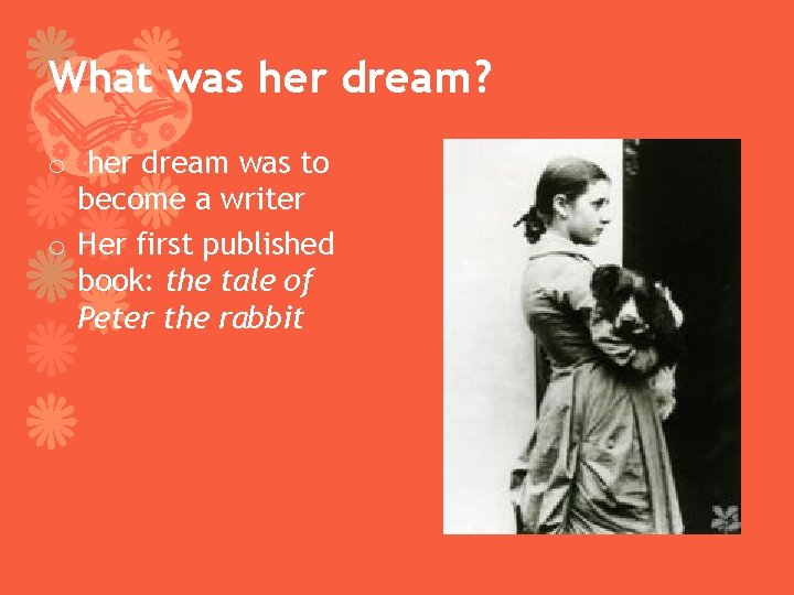 What was her dream? o her dream was to become a writer o Her