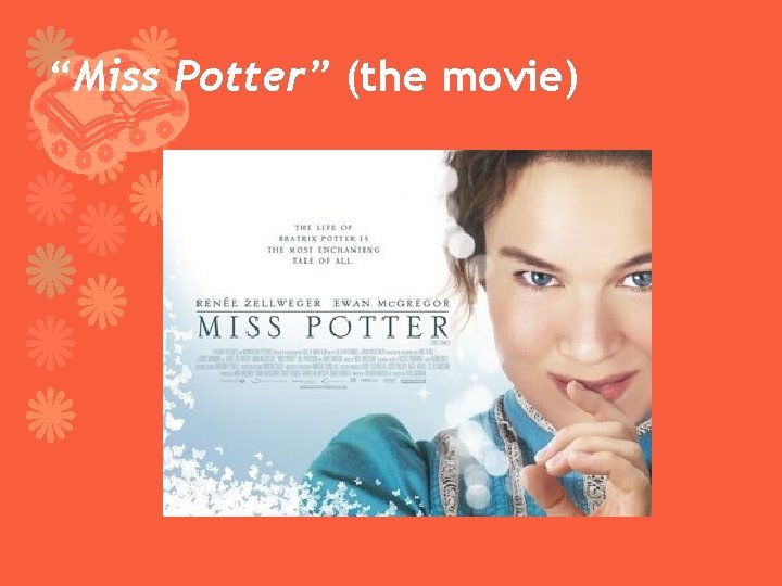 “Miss Potter” (the movie) 