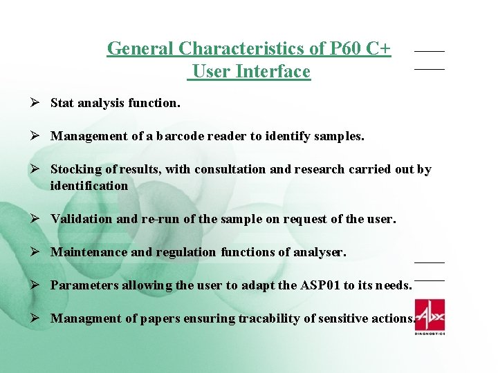 General Characteristics of P 60 C+ User Interface Ø Stat analysis function. Ø Management