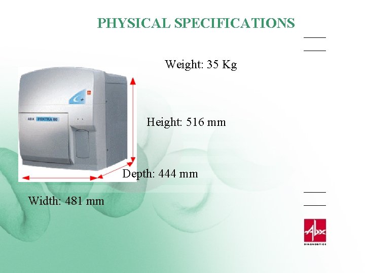 PHYSICAL SPECIFICATIONS Weight: 35 Kg Height: 516 mm Depth: 444 mm Width: 481 mm