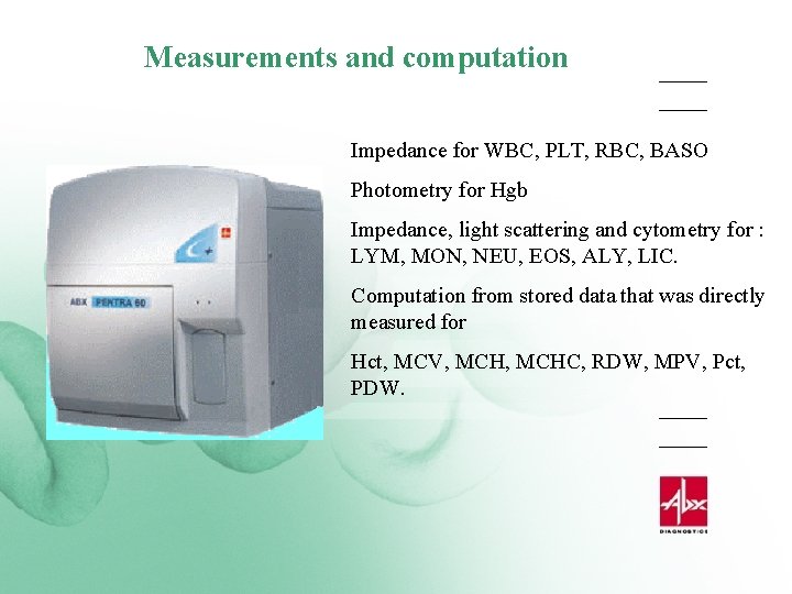 Measurements and computation Impedance for WBC, PLT, RBC, BASO Photometry for Hgb Impedance, light