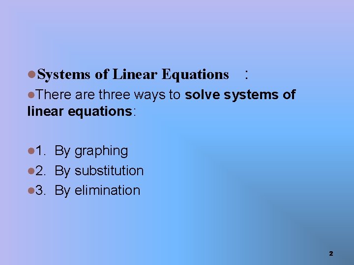 l. Systems of Linear Equations : l. There are three ways to solve systems