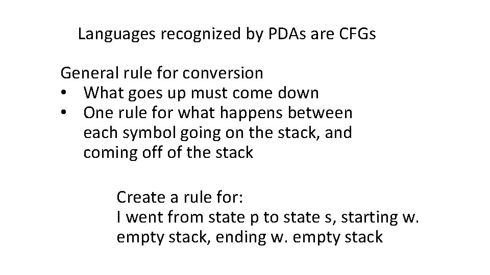 Languages recognized by PDAs are CFGs General rule for conversion • What goes up