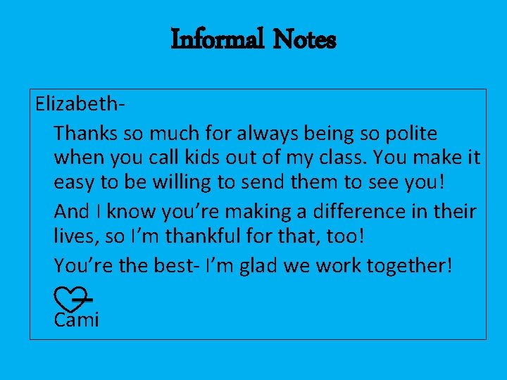 Informal Notes Elizabeth. Thanks so much for always being so polite when you call
