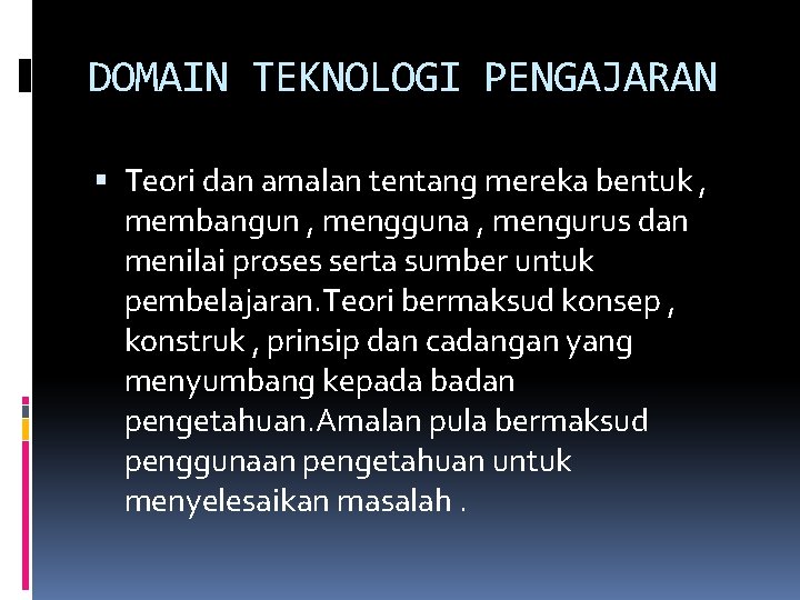 DOMAIN TEKNOLOGI PENGAJARAN Teori dan amalan tentang mereka bentuk , membangun , mengguna ,