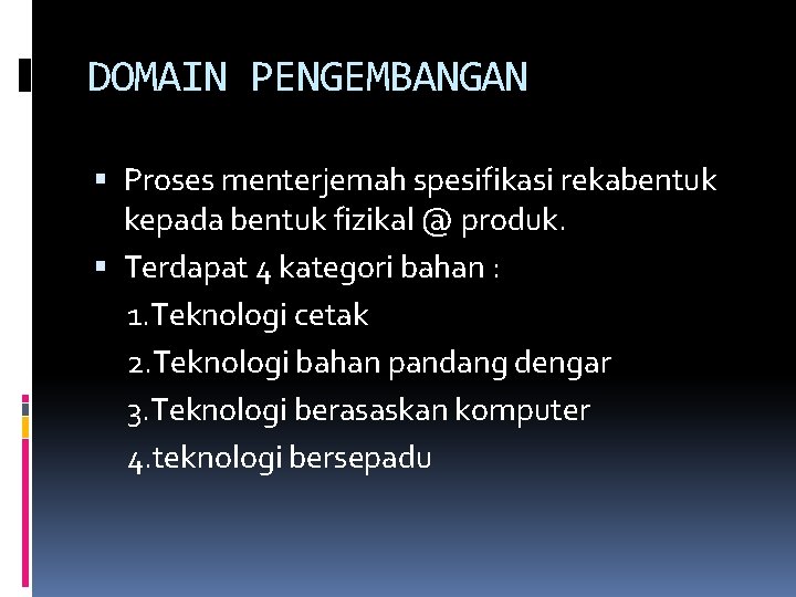 DOMAIN PENGEMBANGAN Proses menterjemah spesifikasi rekabentuk kepada bentuk fizikal @ produk. Terdapat 4 kategori