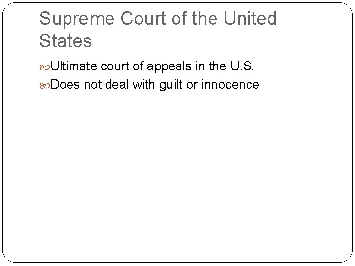 Supreme Court of the United States Ultimate court of appeals in the U. S.