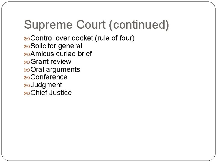 Supreme Court (continued) Control over docket (rule of four) Solicitor general Amicus curiae brief