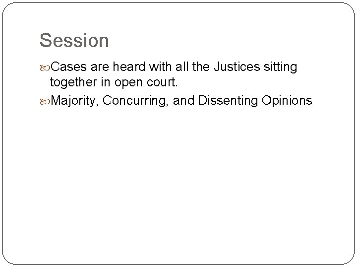 Session Cases are heard with all the Justices sitting together in open court. Majority,