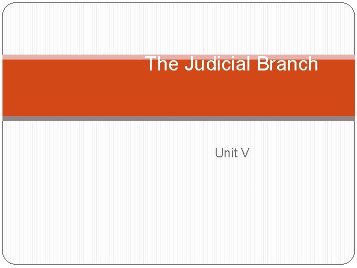 The Judicial Branch Unit V 