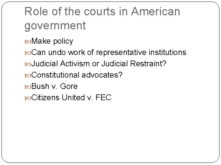 Role of the courts in American government Make policy Can undo work of representative