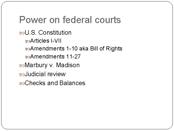 Power on federal courts U. S. Constitution Articles I-VII Amendments 1 -10 aka Bill