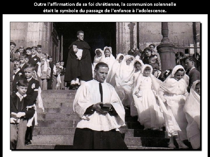 Outre l'affirmation de sa foi chrétienne, la communion solennelle était le symbole du passage