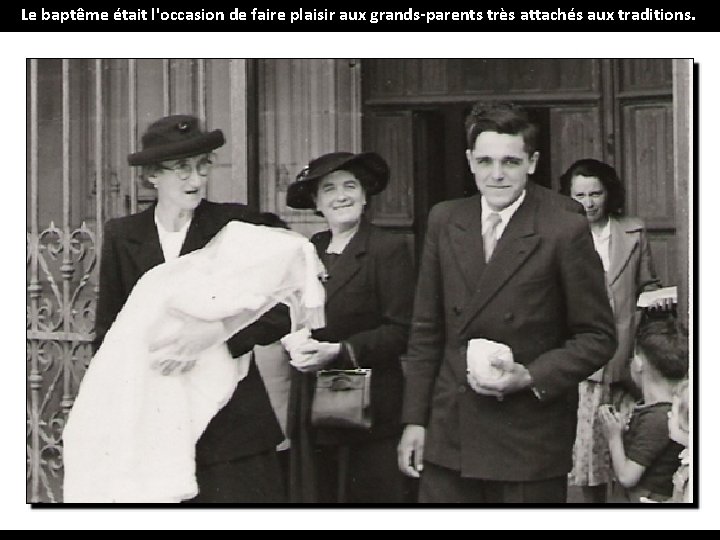 Le baptême était l'occasion de faire plaisir aux grands-parents très attachés aux traditions. 