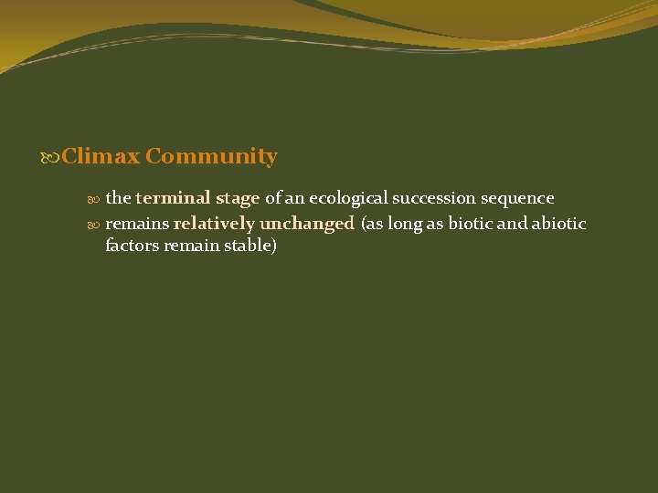  Climax Community the terminal stage of an ecological succession sequence remains relatively unchanged