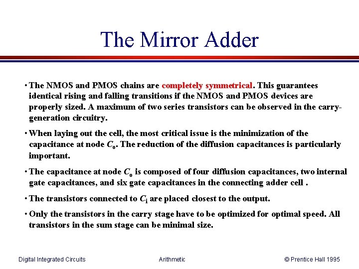 The Mirror Adder • The NMOS and PMOS chains are completely symmetrical. This guarantees