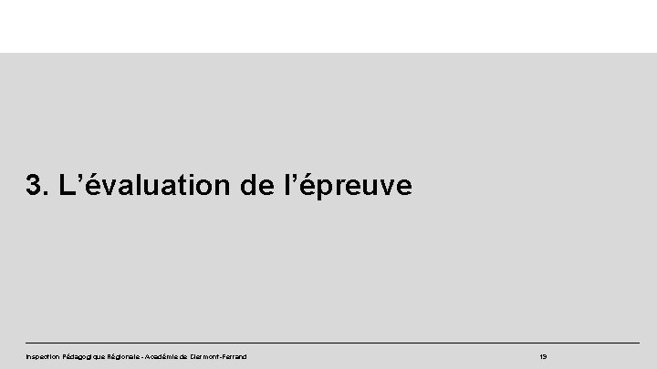 3. L’évaluation de l’épreuve Inspection Pédagogique Régionale - Académie de Clermont-Ferrand 19 