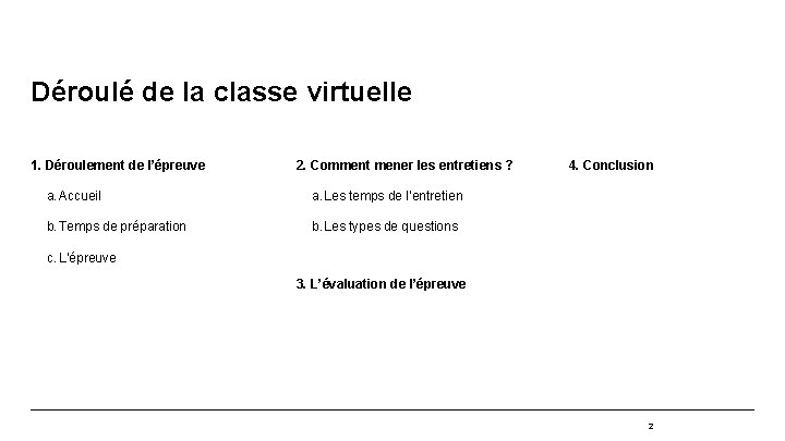 Déroulé de la classe virtuelle 1. Déroulement de l’épreuve 2. Comment mener les entretiens