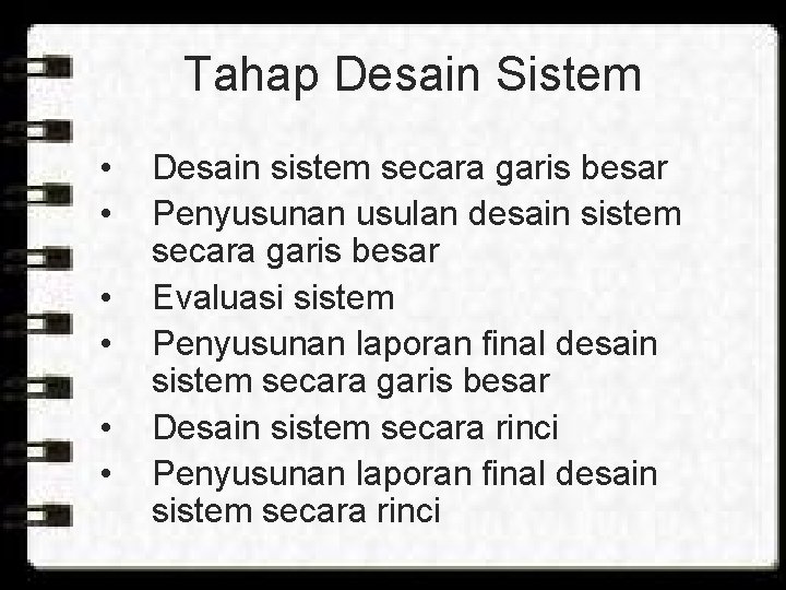 Tahap Desain Sistem • • • Desain sistem secara garis besar Penyusunan usulan desain
